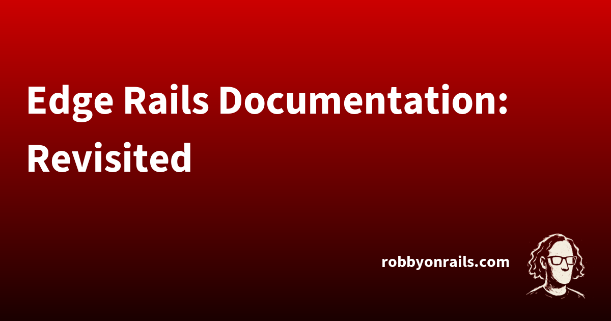 Edge Rails Documentation: Revisited | Robby on Rails
