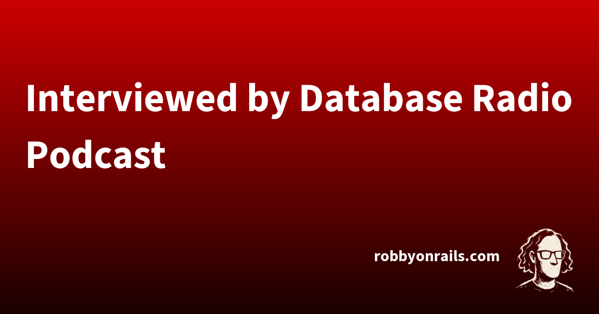 Interviewed by Database Radio Podcast | Robby on Rails