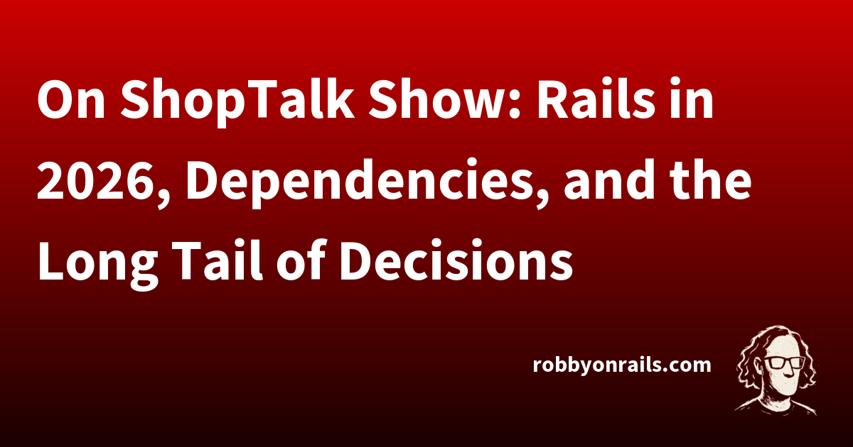 Show Rails On ShopTalk Show: Rails in 2026, Dependencies, and the Long Tail of ...