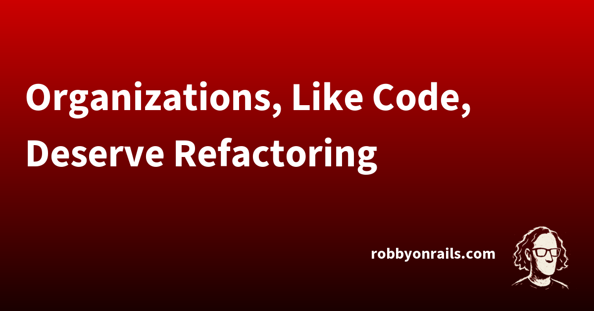 Things That Look Like Code Organizations, Like Code, Deserve Refactoring | Robby on Rails